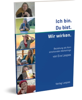 "Ich bin. Du bist. Wir wirken. Beziehung als Kern emotionalen Marketings" von Eva Laspas (Minibild) "Ich bin. Du bist. Wir wirken. Beziehung als Kern emotionalen Marketings" von Eva Laspas (Minibild)